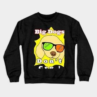 Big Dogs Don’t Cry Illustration Vector Crewneck Sweatshirt